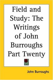 Field And Study: The Writings Of John Burroughs