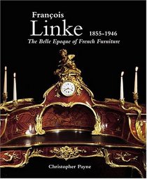 Francois Linke 1855-1946: The Belle Epoque of French Furniture