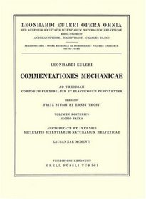 Commentationes mechanicae ad theoriam corporum flexibilium et elasticorum pertinentes 2nd part/1st section (Leonhard Euler, Opera Omnia / Opera mechanica et astronomica) (Latin Edition) (Vol 11/1)