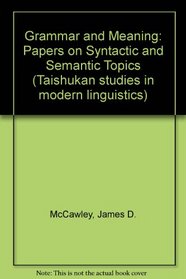 Grammar and Meaning: Papers on Syntactic and Semantic Topics (Taishukan Studies in Modern Linguistics)