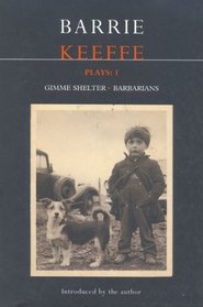 Keeffe Plays: 1: Gimme Shelter and Barbarians (Contemporary Dramatists)