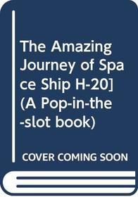 The Amazing Journey of Space Ship H-20] (A Pop-in-the-slot Book)