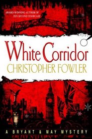 White Corridor (Bryant & May: Peculiar Crimes Unit, Bk 5)