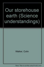 Our storehouse earth (Science understandings)