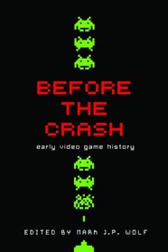 Before the Crash: Early Video Game History (Contemporary Approaches to Film and Television Series)