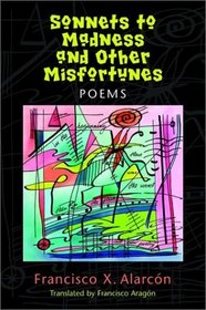 Sonnets to Madness and Other Misfortunes: Sonetos a LA Locura Y Otras Penas