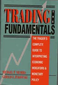 Trading the Fundamentals: The Trader's Complete Guide to Interpreting Economic Indicators & Monetary Policy (Tienima)