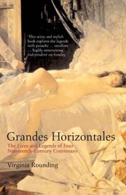 Grandes Horizontales : The Lives and Legends of Four Nineteenth-Century Courtesans