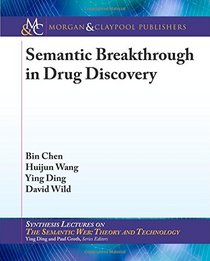 Semantic Breakthrough in Drug Discovery (Synthesis Lectures on the Semantic Web: Theory and Technology)