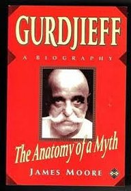Gurdjieff: The Anatomy of a Myth : A Biography