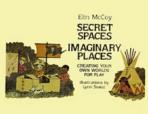 Secret Spaces, Imaginary Places: Creating Your Own Worlds for Play