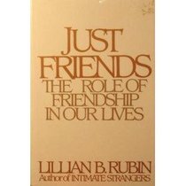 Just Friends: The Role of Friendship in Our Lives