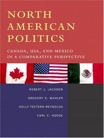 North American Politics: Canada, USA, and Mexico in a Comparative Perspective