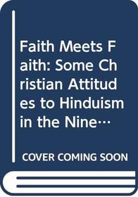 Faith Meets Faith: Some Christian Attitudes to Hinduism in the Nineteenth and Twentieth Centuries