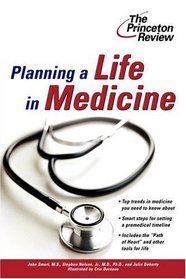 Planning a Life in Medicine : Discover If a Medical Career is Right for You and Learn How to Make It Happen (Career Guides)