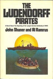 The Ludendorff pirates: A novel about the hijacking of the largest German battleship of WW II