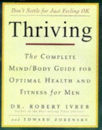 Thriving : The Complete Mind/Body Guide for Optimal Health and Fitness for Men