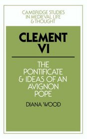 Clement VI: The Pontificate and Ideas of an Avignon Pope (Cambridge Studies in Medieval Life and Thought: Fourth Series)