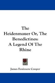 The Heidenmauer Or, The Benedictines: A Legend Of The Rhine