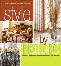 Style by Nature: Beautify Your Home with Nature's Colors and Textures (Better Homes and Gardens(r)) (Better Homes and Gardens(r))