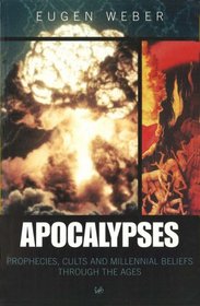 Apocalypses: Prophecies, Cults and Millennial Beliefs Throughout the Ages