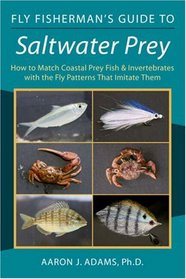 Fly Fisherman's Guide to Saltwater Prey: How to Match Coastal Prey Fish and Invertebrates With the Fly Patterns That Imitate Them