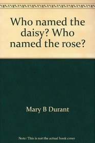 Who named the daisy? Who named the rose?: A roving dictionary of North American wildflowers