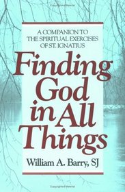 Finding God in All Things: A Companion to the Spiritual Exercises of St. Ignatius
