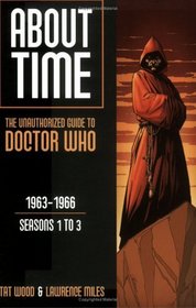 About Time 1: The Unauthorized Guide to Doctor Who - Seasons 1 to 3 (About Time Series) (About Time Series)