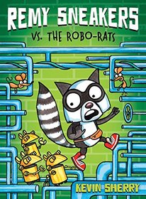 Remy Sneakers vs. the Robo-Rats (Remy Sneakers #1)