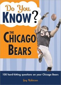 Do You Know the Chicago Bears?: A hard-hitting quiz for tailgaters, referee-haters, armchair quarterbacks, and anyone who'd kill for their team (Do You Know?)