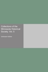 Collections of the Minnesota Historical Society. Vol. 5