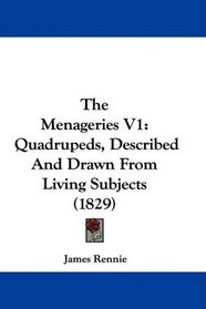 The Menageries V1: Quadrupeds, Described And Drawn From Living Subjects (1829)