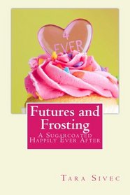 Futures and Frosting: A Sugarcoated Happily Ever After (Volume 2)