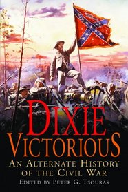 Dixie Victorious: An Alternate History of the Civil War