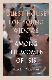 Guest House for Young Widows: the women of ISIS