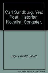 Carl Sandburg, Yes; Poet, Historian, Novelist, Songster,