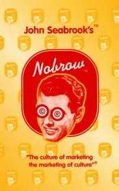 Nobrow: The Culture of Marketing and the Marketing of Culture