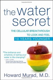 The Water Secret: The Cellular Breakthrough to Look and Feel 10 Years Younger