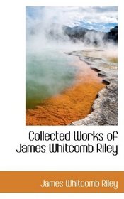 Collected Works of James Whitcomb Riley