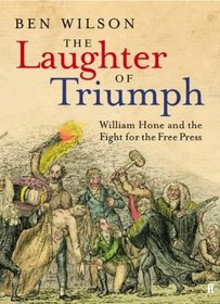 The Laughter of Triumph: William Hone and the Fight for the Free Press