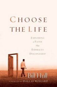 Choose the Life: Exploring a Faith That Embraces Discipleship