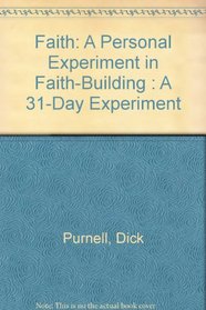 Faith: A Personal Experiment in Faith-Building : A 31-Day Experiment