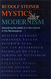 Mystics After Modernism: Discovering the Seeds of New Science in the Renaissance (Classics in Anthroposophy)