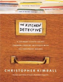 The Kitchen Detective: A Culinary Sleuth Solves Common Cooking Mysteries With 150 Foolproof Recipes