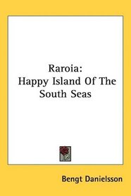Raroia: Happy Island Of The South Seas
