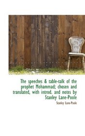 The speeches & table-talk of the prophet Mohammad; chosen and translated, with introd. and notes by
