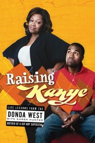 Raising Kanye: Life Lessons from the Mother of a Hip-Hop Superstar