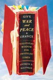 Give War and Peace a Chance: Tolstoyan Wisdom for Troubled Times