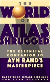 The World of Atlas Shrugged: The Essential Companion to Ayn Rand's Masterpiece